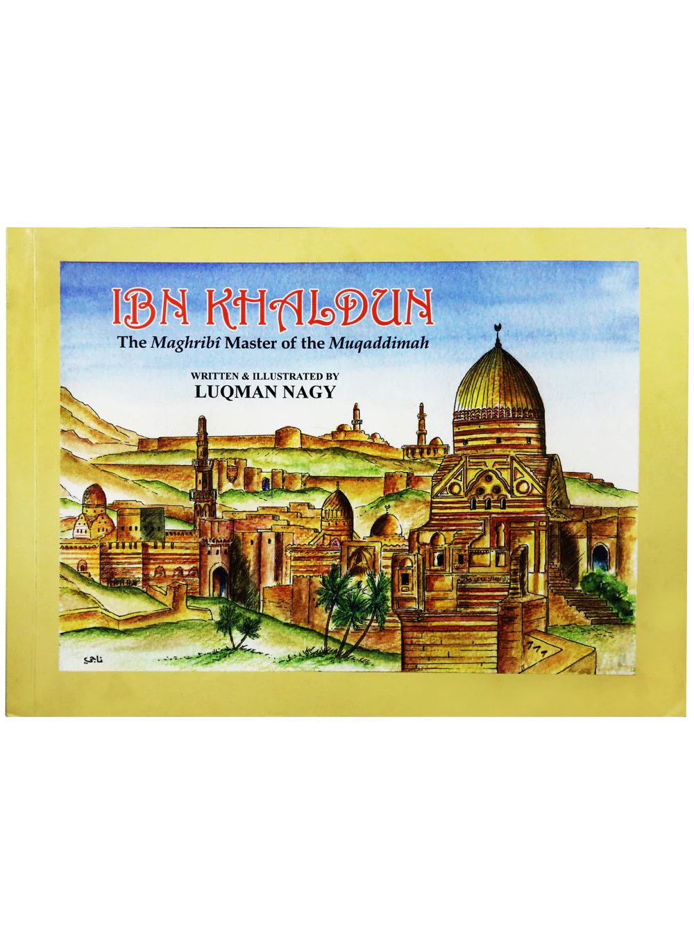 Ibn Khaldun : The Maghribi Master of the Muqaddimah (Luqman Nagy)