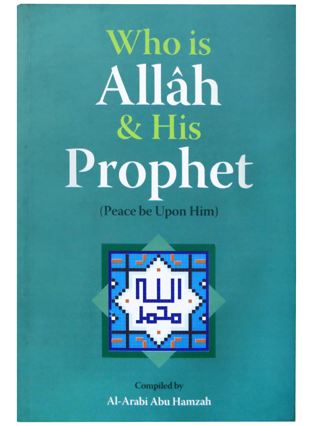 WHO IS ALLAH AND HIS PROPHET (PBUH)